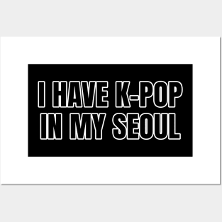 I Have K-Pop In My Seoul Posters and Art